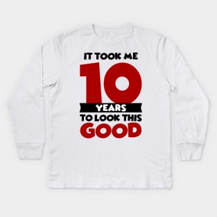 It took me 10 years to look this good Kids Long Sleeve T-Shirt